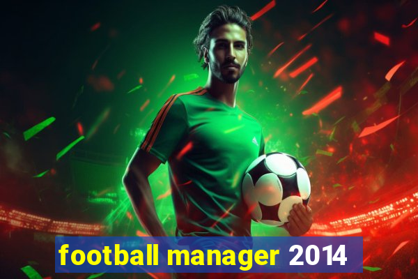 football manager 2014